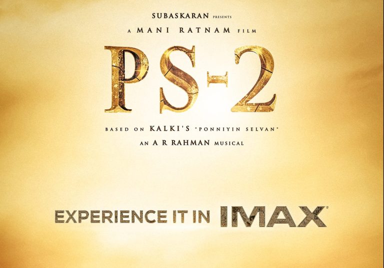 <strong>പൊന്നിയിൻ സെല്‍വൻ 2′     ഏപ്രിൽ-28 മുതൽ  ഐമാക്സിലും</strong>