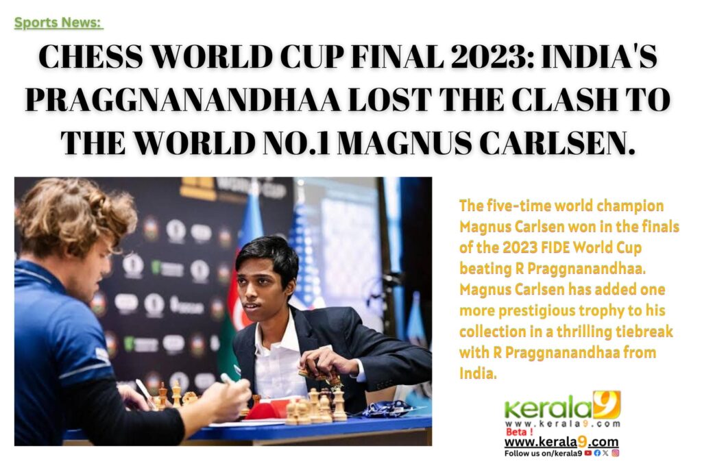 Add a headingCHESS WORLD CUP FINAL 2023: INDIA'S PRAGGNANANDHAA LOST THE CLASH TO THE WORLD NO.1 MAGNUS CARLSEN. 1